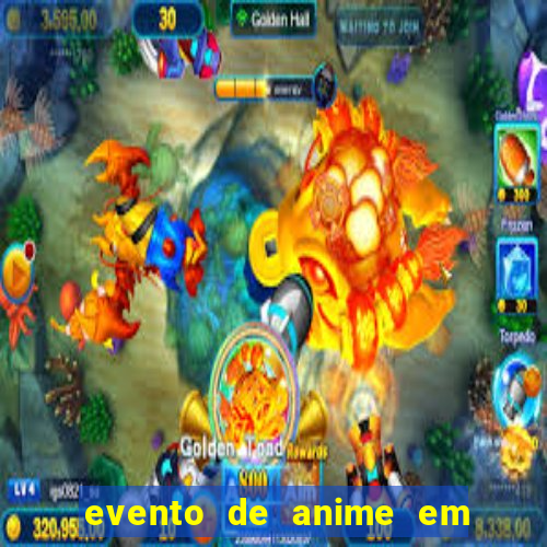 evento de anime em sp hoje